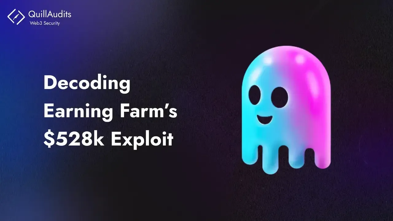 Decoding Earning Farm’s $528k Exploit | QuillAudits