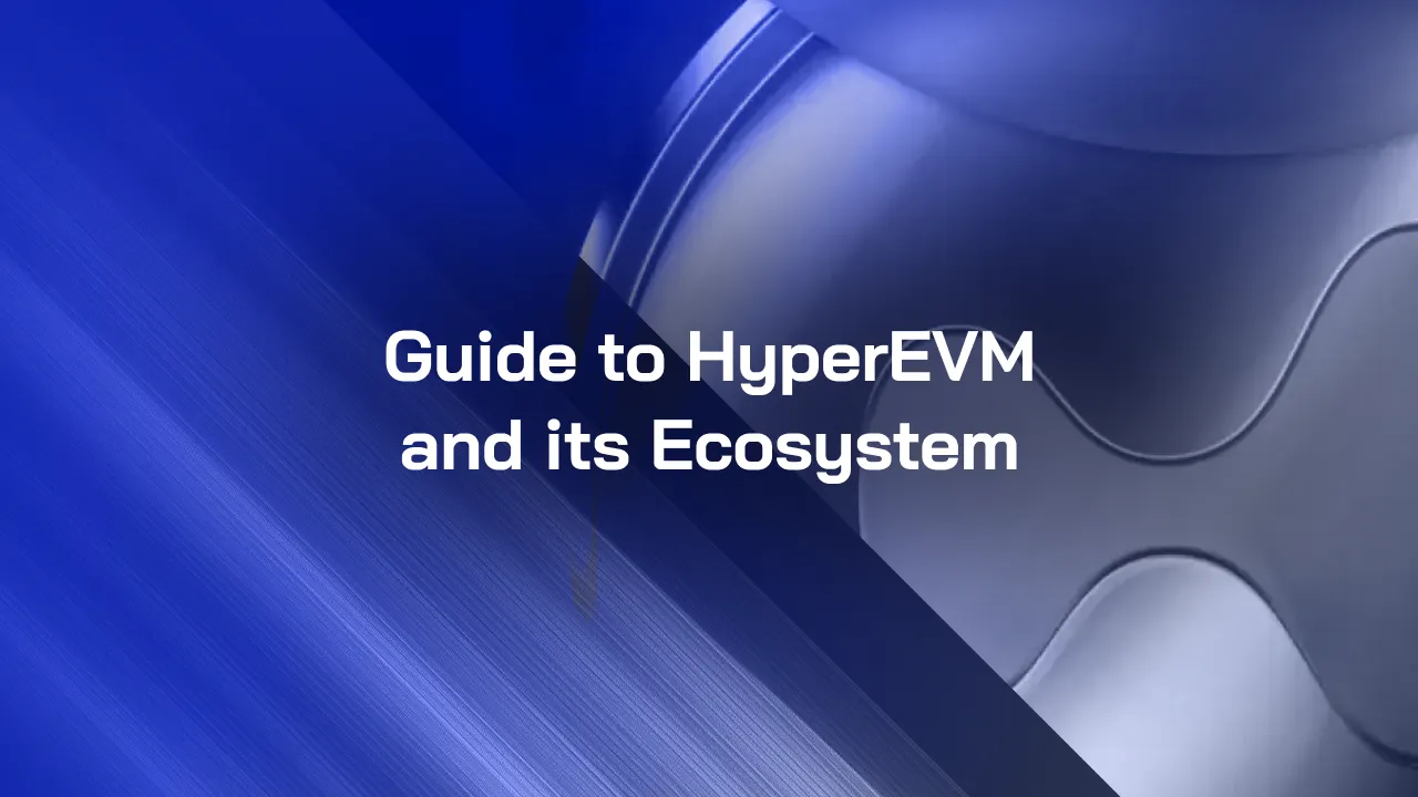 A Guide to HyperEVM and Its Growing Ecosystem