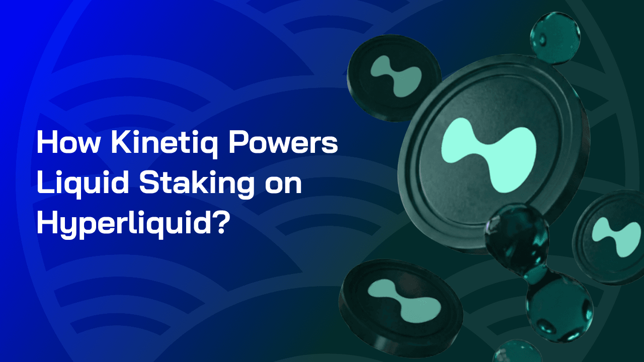 How Kinetiq Powers Liquid Staking on Hyperliquid?